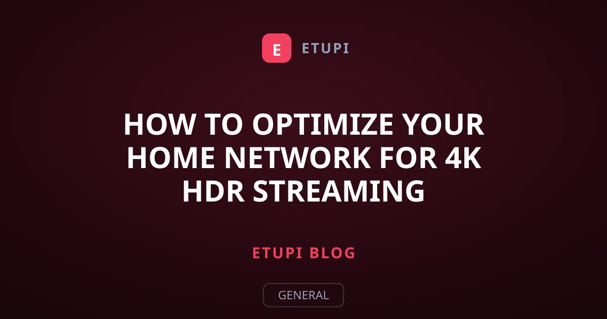 How to Optimize Your Home Network for 4K HDR Streaming